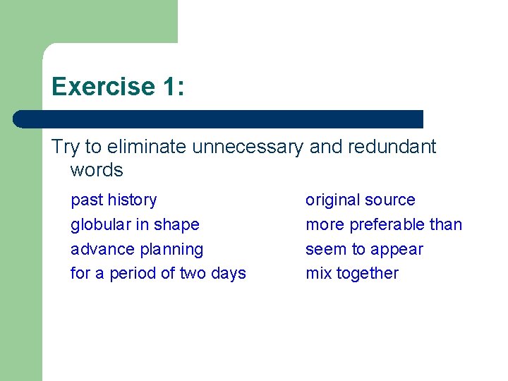 Exercise 1: Try to eliminate unnecessary and redundant words past history globular in shape Exercise 1: Try to eliminate unnecessary and redundant words past history globular in shape