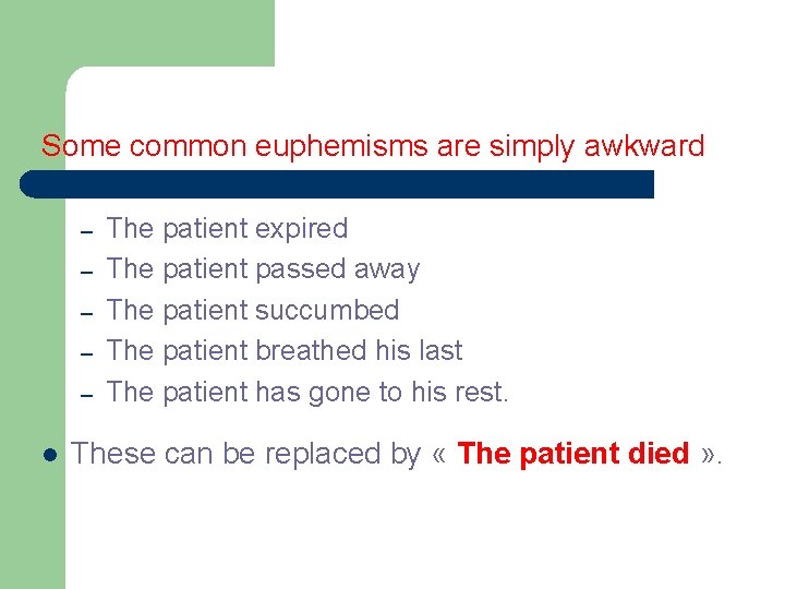 Some common euphemisms are simply awkward – – – l The patient expired The Some common euphemisms are simply awkward – – – l The patient expired The