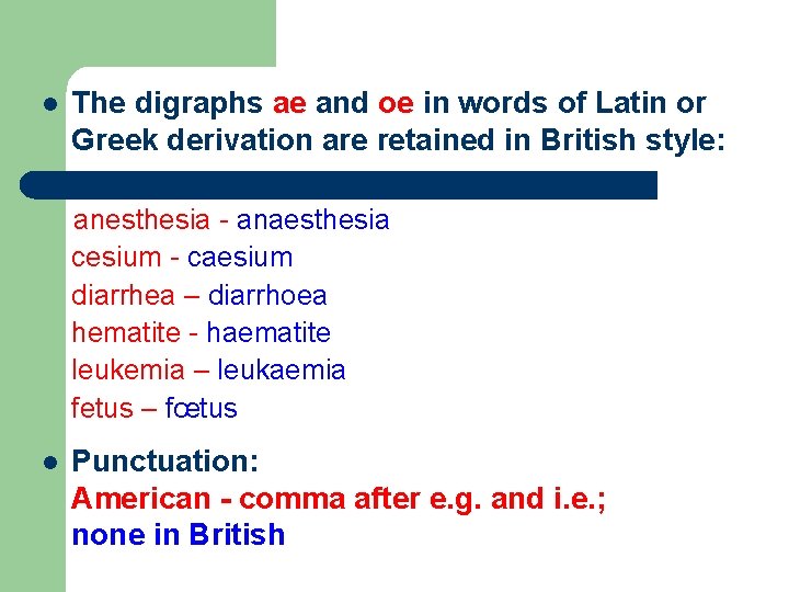 l The digraphs ae and oe in words of Latin or Greek derivation are l The digraphs ae and oe in words of Latin or Greek derivation are