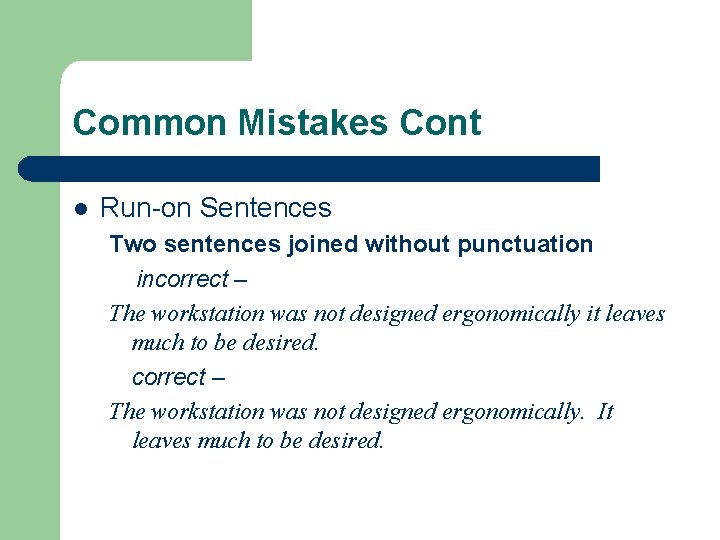 Common Mistakes Cont l Run-on Sentences Two sentences joined without punctuation incorrect – The Common Mistakes Cont l Run-on Sentences Two sentences joined without punctuation incorrect – The