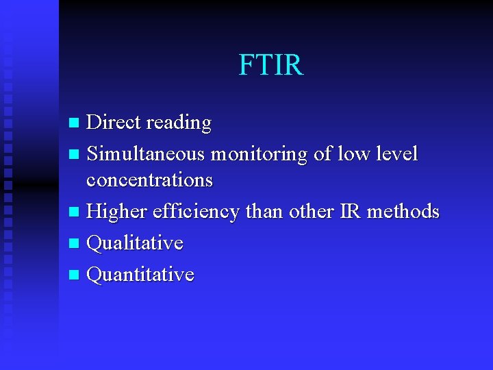 FTIR Direct reading n Simultaneous monitoring of low level concentrations n Higher efficiency than
