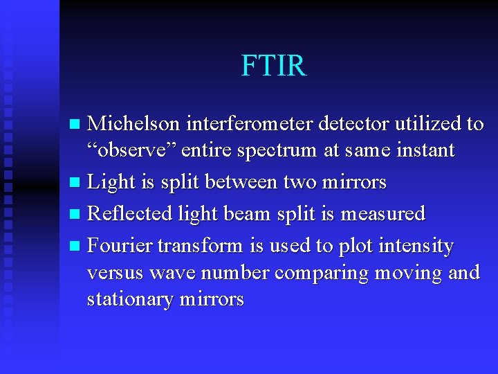 FTIR Michelson interferometer detector utilized to “observe” entire spectrum at same instant n Light