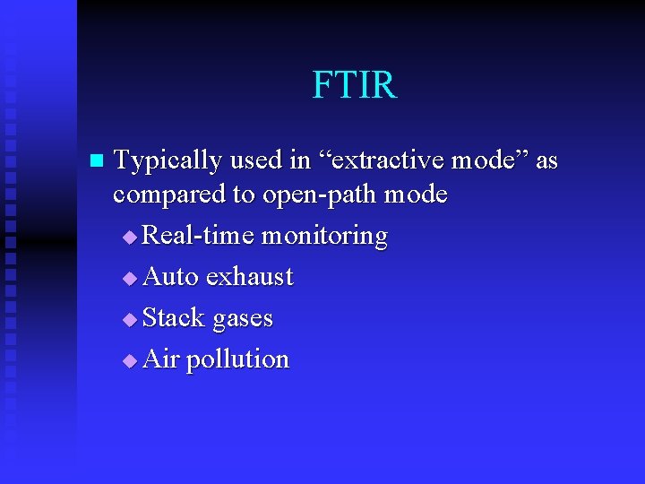 FTIR n Typically used in “extractive mode” as compared to open-path mode u Real-time