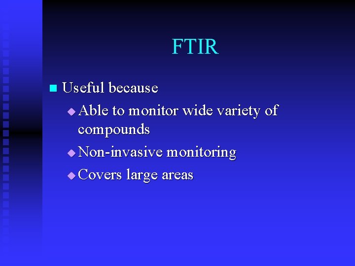 FTIR n Useful because u Able to monitor wide variety of compounds u Non-invasive