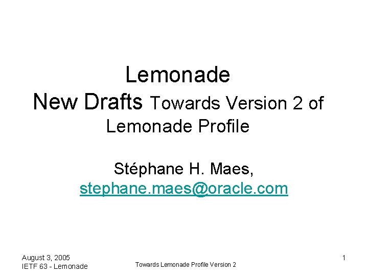 Lemonade New Drafts Towards Version 2 of Lemonade Profile Stéphane H. Maes, stephane. maes@oracle.