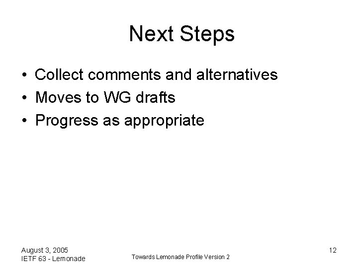 Next Steps • Collect comments and alternatives • Moves to WG drafts • Progress