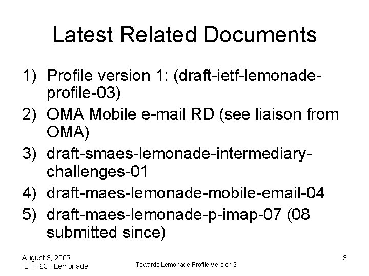 Latest Related Documents 1) Profile version 1: (draft-ietf-lemonadeprofile-03) 2) OMA Mobile e-mail RD (see