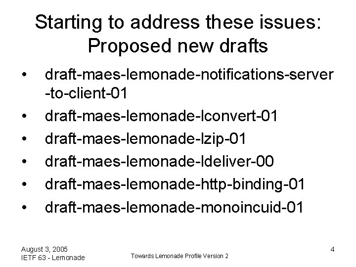 Starting to address these issues: Proposed new drafts • • • draft-maes-lemonade-notifications-server -to-client-01 draft-maes-lemonade-lconvert-01