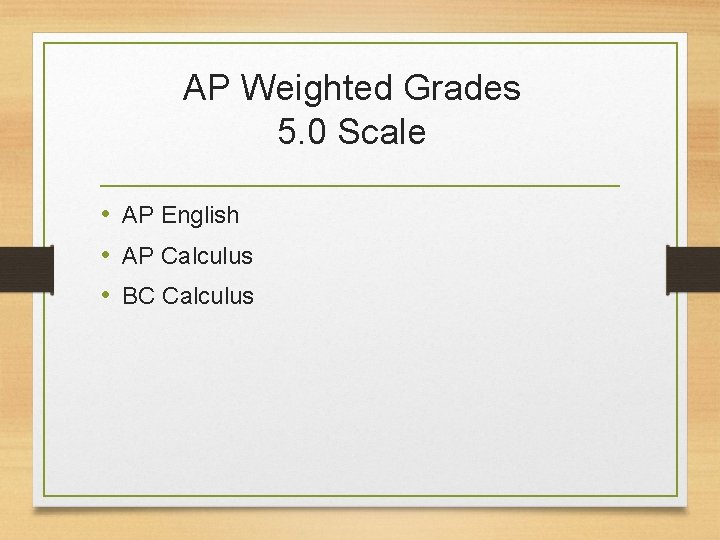 AP Weighted Grades 5. 0 Scale • AP English • AP Calculus • BC