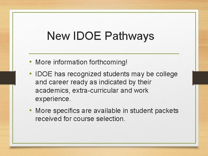 New IDOE Pathways • More information forthcoming! • IDOE has recognized students may be