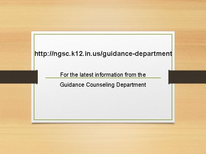 http: //ngsc. k 12. in. us/guidance-department For the latest information from the Guidance Counseling