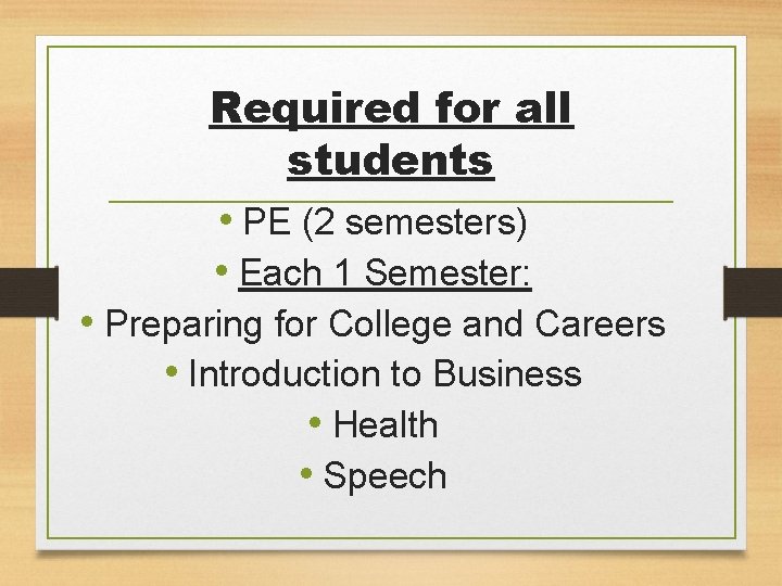 Required for all students • PE (2 semesters) • Each 1 Semester: • Preparing