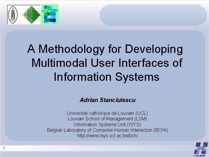 A Methodology for Developing Multimodal User Interfaces of Information Systems Adrian Stanciulescu Université catholique