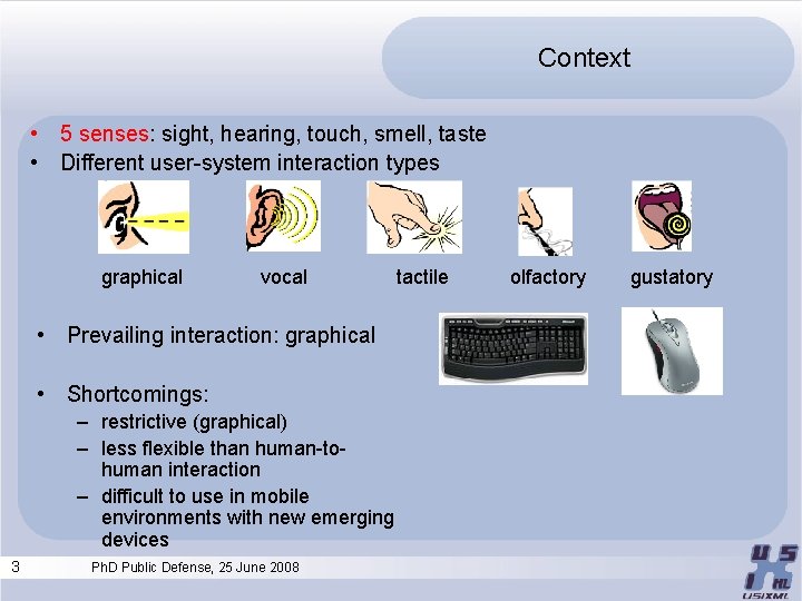 Context • 5 senses: sight, hearing, touch, smell, taste • Different user-system interaction types