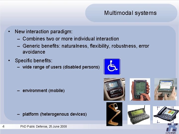 Multimodal systems • New interaction paradigm: – Combines two or more individual interaction –