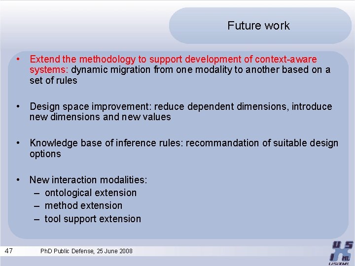 Future work • Extend the methodology to support development of context-aware systems: dynamic migration