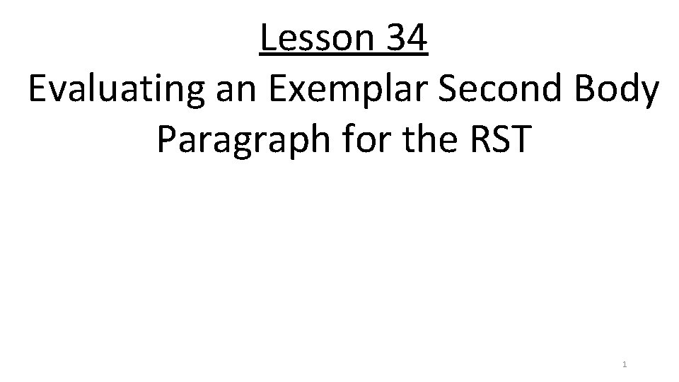Lesson 34 Evaluating an Exemplar Second Body Paragraph for the RST 1 