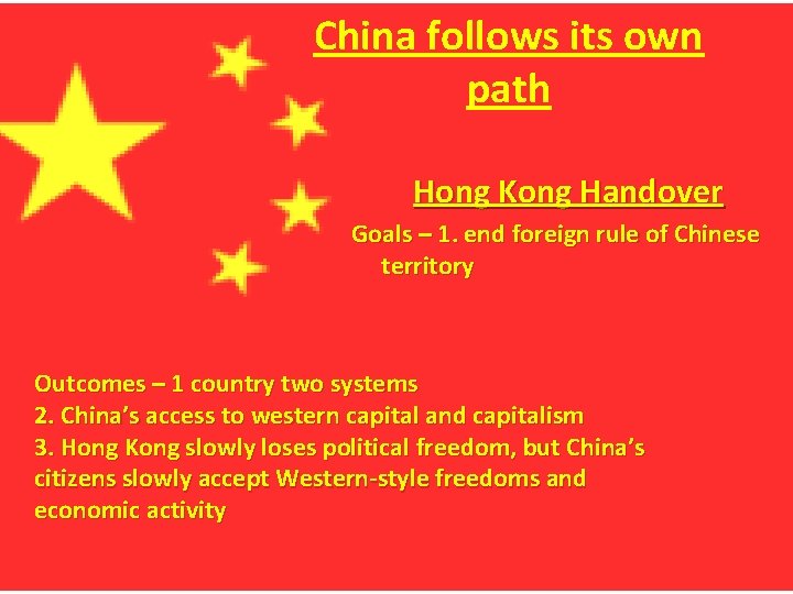 China follows its own path Hong Kong Handover Goals – 1. end foreign rule