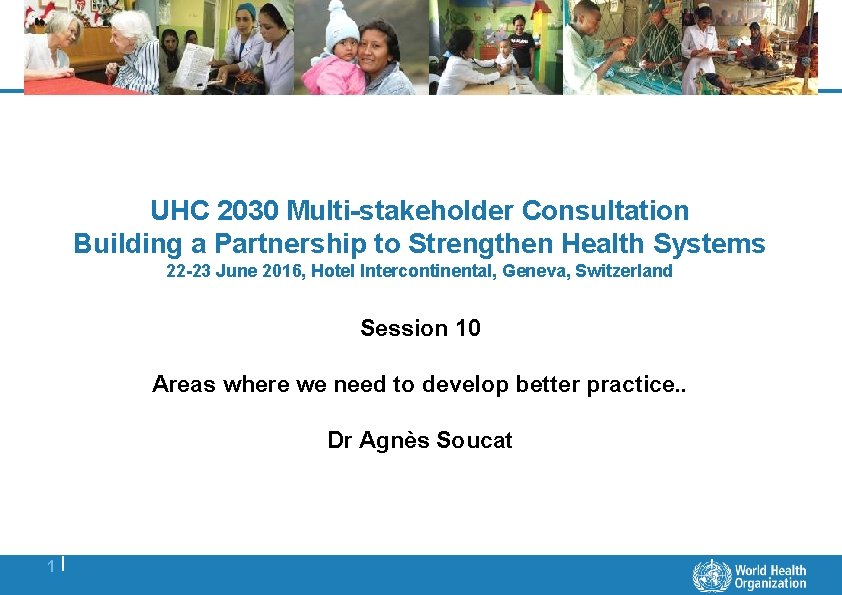 UHC 2030 Multi-stakeholder Consultation Building a Partnership to Strengthen Health Systems 22 -23 June