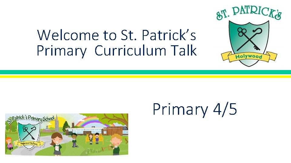 Welcome to St. Patrick’s Primary Curriculum Talk Primary 4/5 