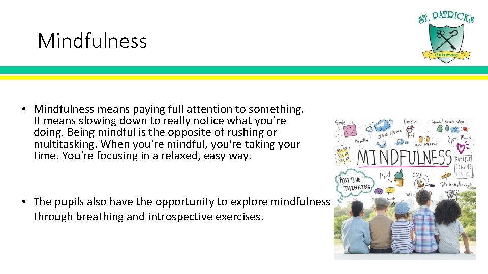 Mindfulness • Mindfulness means paying full attention to something. It means slowing down to