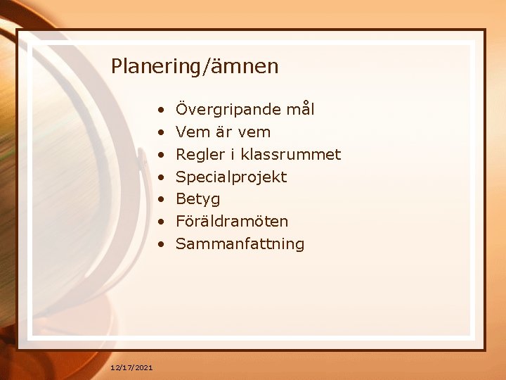 Planering/ämnen • • 12/17/2021 Övergripande mål Vem är vem Regler i klassrummet Specialprojekt Betyg