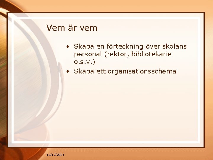 Vem är vem • Skapa en förteckning över skolans personal (rektor, bibliotekarie o. s.