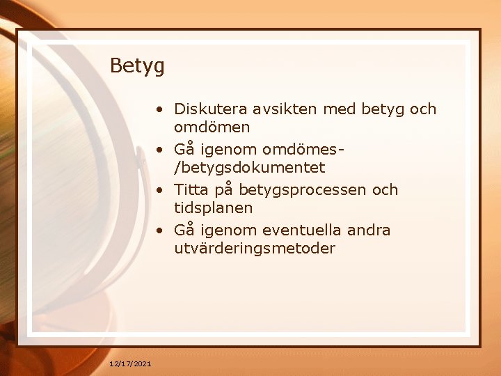Betyg • Diskutera avsikten med betyg och omdömen • Gå igenom omdömes/betygsdokumentet • Titta
