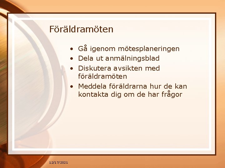 Föräldramöten • Gå igenom mötesplaneringen • Dela ut anmälningsblad • Diskutera avsikten med föräldramöten