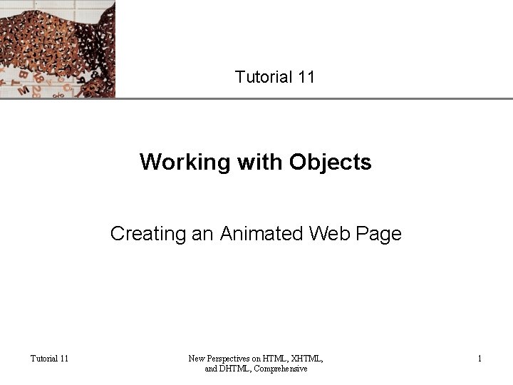XP Tutorial 11 Working with Objects Creating an Animated Web Page Tutorial 11 New