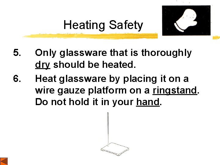 Heating Safety 5. 6. Only glassware that is thoroughly dry should be heated. Heat