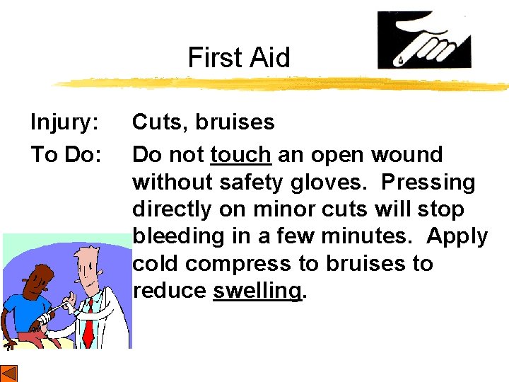 First Aid Injury: To Do: Cuts, bruises Do not touch an open wound without