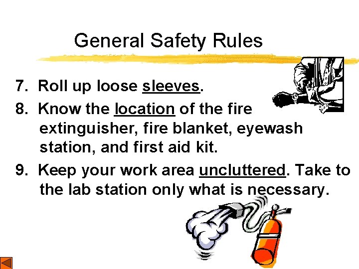 General Safety Rules 7. Roll up loose sleeves. 8. Know the location of the