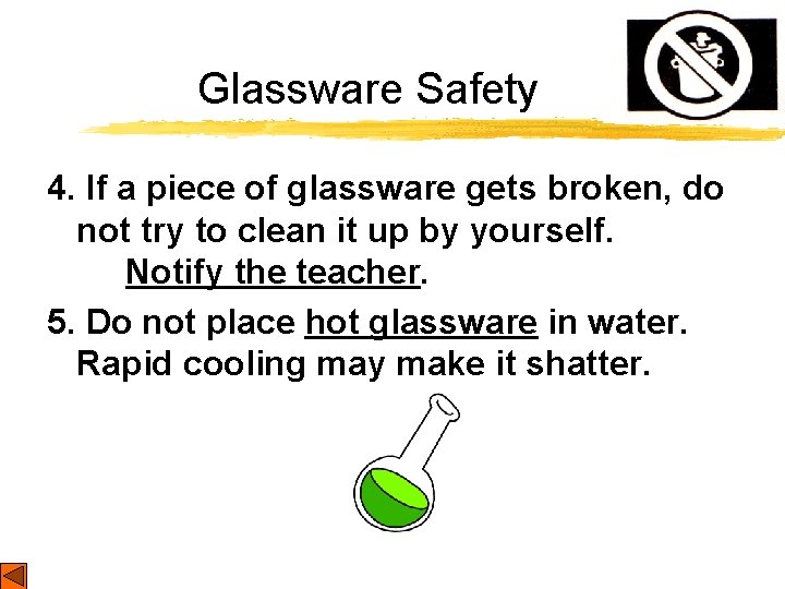 Glassware Safety 4. If a piece of glassware gets broken, do not try to