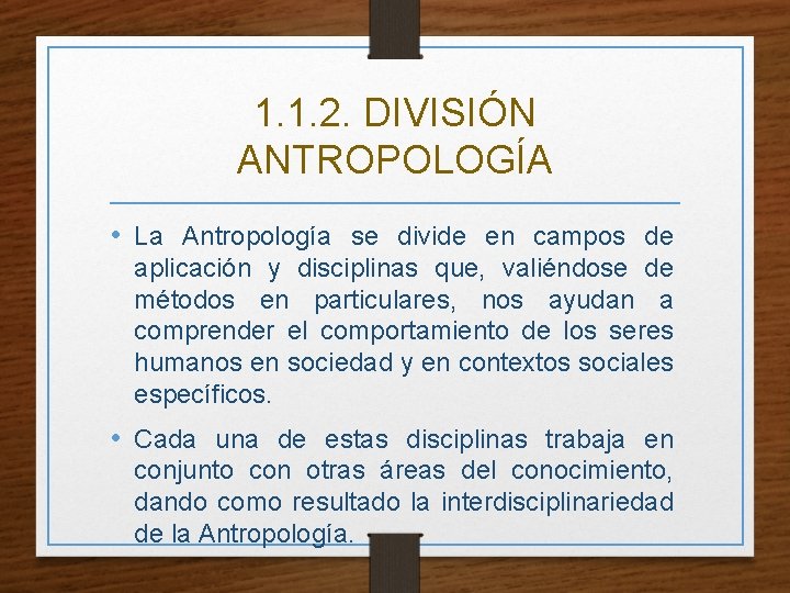 1. 1. 2. DIVISIÓN ANTROPOLOGÍA • La Antropología se divide en campos de aplicación