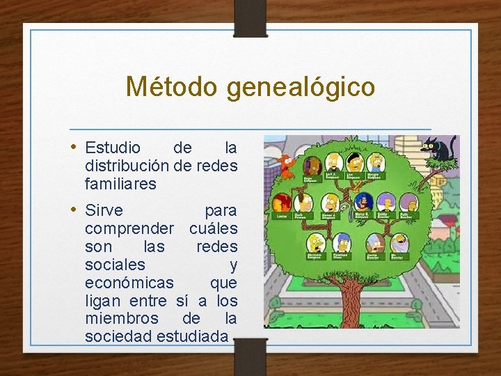 Método genealógico • Estudio de la distribución de redes familiares • Sirve para comprender
