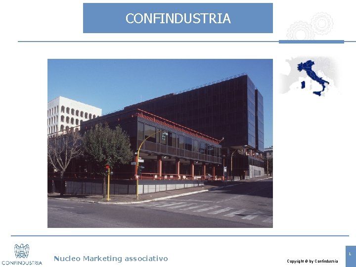 CONFINDUSTRIA Nucleo Marketing associativo CONFINDUSTRIA Viale dell’Astronomia, 30 00144 ROMA I 1 Copyright by