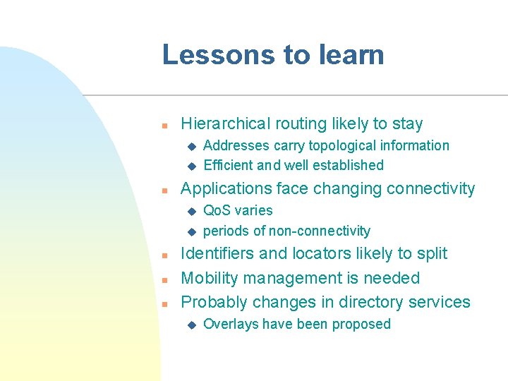 Lessons to learn n Hierarchical routing likely to stay u u n Applications face