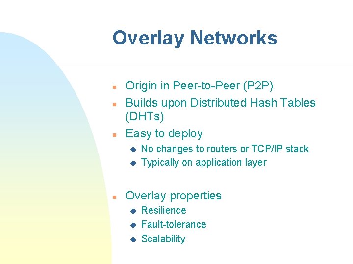 Overlay Networks n n n Origin in Peer-to-Peer (P 2 P) Builds upon Distributed