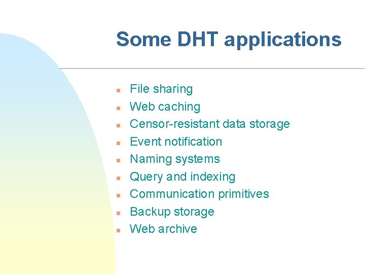 Some DHT applications n n n n n File sharing Web caching Censor-resistant data