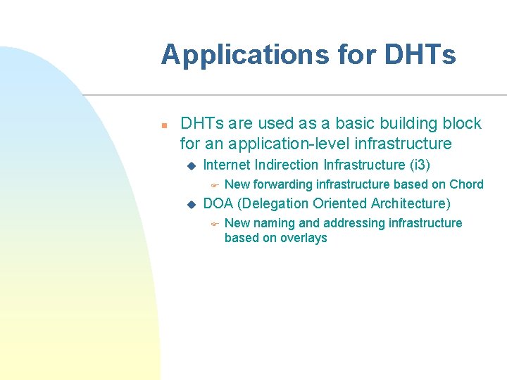 Applications for DHTs n DHTs are used as a basic building block for an