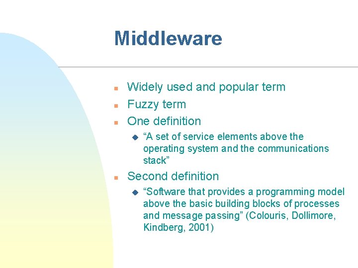 Middleware n n n Widely used and popular term Fuzzy term One definition u
