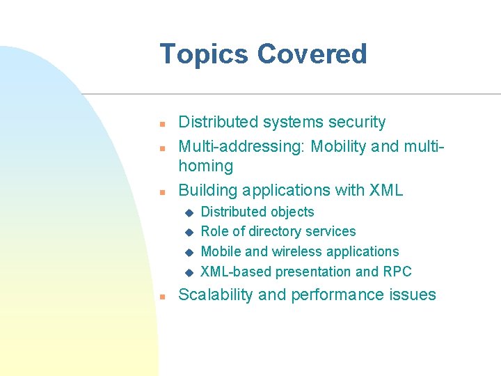 Topics Covered n n n Distributed systems security Multi-addressing: Mobility and multihoming Building applications