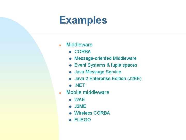 Examples n Middleware u u u n CORBA Message-oriented Middleware Event Systems & tuple