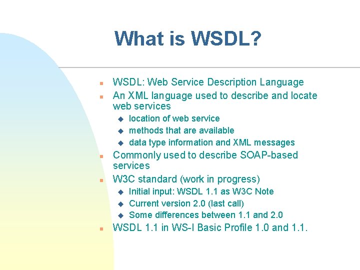 What is WSDL? n n WSDL: Web Service Description Language An XML language used