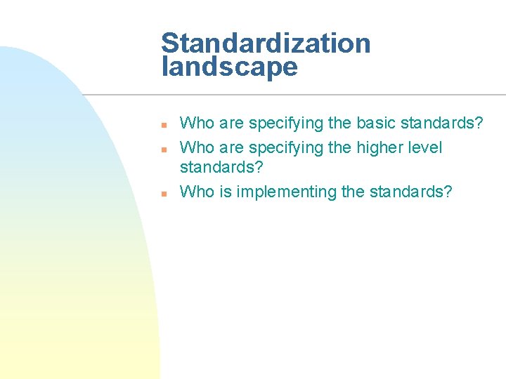 Standardization landscape n n n Who are specifying the basic standards? Who are specifying