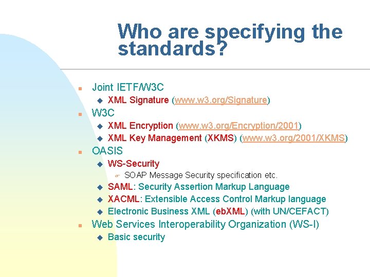 Who are specifying the standards? n Joint IETF/W 3 C u n W 3