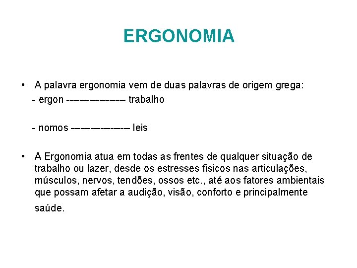 ERGONOMIA • A palavra ergonomia vem de duas palavras de origem grega: - ergon