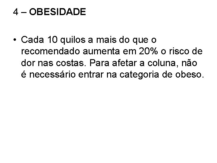 4 – OBESIDADE • Cada 10 quilos a mais do que o recomendado aumenta