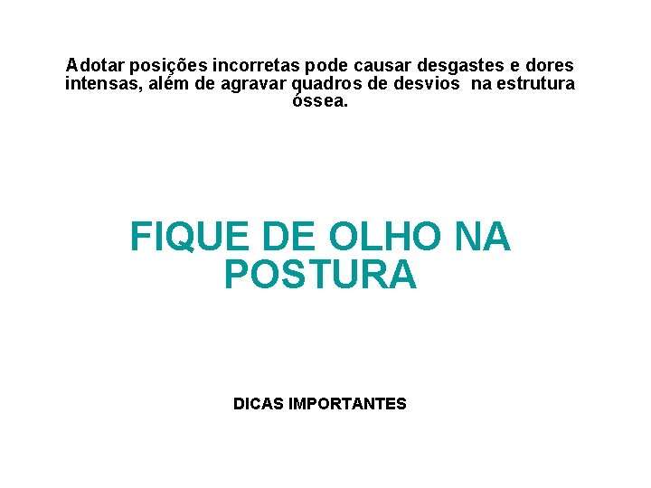 Adotar posições incorretas pode causar desgastes e dores intensas, além de agravar quadros de